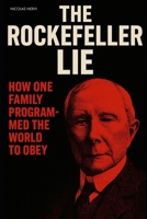 THE ROCKEFELLER LIE: How One Family Programmed the World to Obey B0FBKBC882 Book Cover