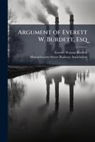 Argument of Everett W. Burdett, Esq: For the Massachusetts Street Railway Association, Before the Special Committee Appoined by the Governor to ... Corporations in Massachusetts, and to 1141800039 Book Cover
