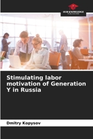 Stimulating labor motivation of Generation Y in Russia B0CK3XLHRM Book Cover