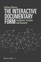 The Interactive Documentary Form: Aesthetics, Practice and Research 3837642313 Book Cover