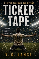 Ticker Tape: A Life in Football and Beyond B0GYWF4KTX Book Cover