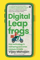 Digital Leapfrogs : How Technology Is Reshaping Consumer Markets in India 9354895344 Book Cover