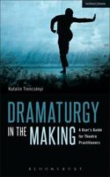 Dramaturgy in the Making: A User's Guide for Theatre Practitioners 1408155656 Book Cover