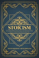 Stoicism: The Complete Beginner's Guide To Empower Your Mindset And Wisdom For Leadership And Self-Discipline, Using A Daily Stoic Routine To Gain Resilience, Confidence And Calmness In Modern Life 1914014200 Book Cover