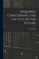 Inquiries Concerning the Tactics of the Future - Primary Source Edition 1017384037 Book Cover