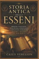 STORIA ANTICA DEGLI ESSENI: ORIGINI NASCOSTE, DISCIPLINA SPIRITUALE E INFLUENZA DURATURA DIETRO I ROTOLI DEL MAR MORTO (Italian Edition) B0H2D2W7VC Book Cover