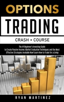 Options Trading Crash Course: The #1 Beginner's Guide to Create Passive Income. Market Evaluation Techniques and the Most Effective Strategies ... How to Trade for a Living 1914271130 Book Cover
