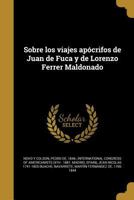 Sobre los viajes ap�crifos de Juan de Fuca y de Lorenzo Ferrer Maldonado 1371688273 Book Cover