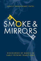 Smoke & Mirrors: Discourses of Magic in Early Petrine Traditions 0197770525 Book Cover