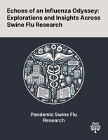 Echoes of an Influenza Odyssey: Explorations and Insights Across Swine Flu Research 1022902415 Book Cover