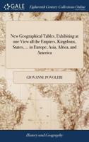 New Geographical Tables. Exhibiting at one View all the Empires, Kingdoms, States, ... in Europe, Asia, Africa, and America: ... To Which are ... II. Chronological Tables of the Sovereigns 1140700561 Book Cover