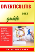 DIVERTICULITIS DIET GUIDE: Prevent Painful Flare-Ups and Heal Your Colon Using Targeted Nutrition B0FHVT1JTG Book Cover