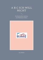 A B C Ich will nicht: Die Buchstaben möchten eine Ruhepause halten 3754326368 Book Cover