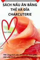 Sách N?u An B?ng Th? VÀ ÐIa Charcuterie (Vietnamese Edition) 1835783457 Book Cover