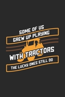 Some Of Us Grew Up Playing With Tractors The Lucky Ones Still Do: 120 Pages I 6x9 I Monthly Planner I Funny Local Farmer & Homesteader Gifts 1692633759 Book Cover