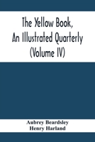 The Yellow Book, An Illustrated Quarterly (Volume Iv) 9354413668 Book Cover