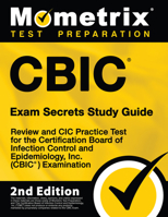 CBIC Exam Secrets Study Guide - Review and CIC Practice Test for the Certification Board of Infection Control and Epidemiology, Inc. (CBIC) Examination: [2nd Edition] 1516716337 Book Cover