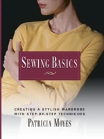 Sewing Basics: Creating a Stylish Wardrobe with Step-by-Step Techniques 1561582662 Book Cover