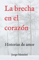 LA BRECHA EN EL CORAZÓN: Amor e historias B0C6P51MGJ Book Cover