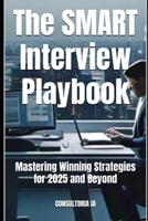 The SMART Interview Playbook: Mastering Winning Strategies for 2025 and Beyond (Business Strategy) B0DPZMXZP9 Book Cover