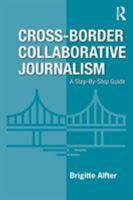 Cross-Border Collaborative Journalism: A Step-By-Step Guide 1138613630 Book Cover