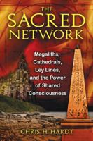 The Sacred Network: Megaliths, Cathedrals, Ley Lines, and the Power of Shared Consciousness 1594773815 Book Cover