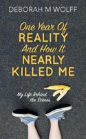 One Year of Reality and How It Nearly Killed Me: My Life Behind the Scenes 1511867159 Book Cover
