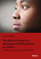 The Role of Women in Making and Building Peace in Liberia: Gender Sensitivity Versus Masculinity 3838203860 Book Cover