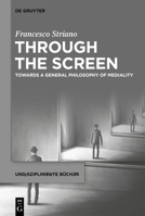 Through the Screen: Towards a General Philosophy of Mediality (Undisziplinierte Bücher) 3111442764 Book Cover