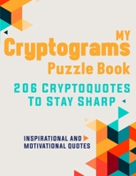 My Cryptograms Puzzle Book: Large print cryptograms puzzle books for adults, 206 Cryptoqutes to stay sharp with Inspirational & motivational quote B08R7TNK75 Book Cover