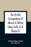 The Life And Correspondence Of Admiral Sir William Sidney Smith, G.C.B. (Volume Ii) 9354363229 Book Cover