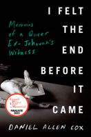 I Felt the End Before It Came: Memoirs of a Queer Ex-Jehovah's Witness 0735242100 Book Cover