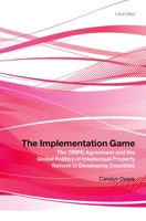 The Implementation Game: The TRIPS Agreement and the Global Politics of Intellectual Property Reform in Developing Countries 0199587477 Book Cover