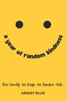 A Year of Random Kindness: One Family. 365 Days. 365 Random Acts. B0CM3XQTBX Book Cover