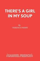 There's a Girl in My Soup (Acting Edition) 057301440X Book Cover