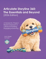 Articulate Storyline 360: The Essentials and Beyond [2026 Edition]: A Hands-On, Project-Based Classroom in a Book for Building Engaging eLearning 1960604384 Book Cover