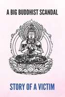 A Big Buddhist Scandal: Story Of A Victim: Disentangling Yourself From A Toxic Organization B094VR4PWD Book Cover