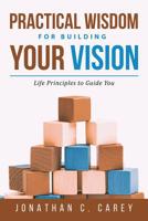 Practical Wisdom for Building Your Vision 1643677039 Book Cover