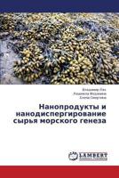Nanoprodukty i nanodispergirovanie syr'ya morskogo geneza 3659448656 Book Cover