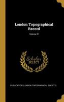 London Topographical Record; Volume IV 0526272163 Book Cover