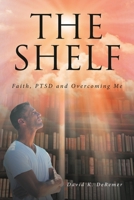 The Shelf: Faith, PTSD and Overcoming Me 1645693341 Book Cover