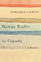 Human Rights in Canada: A History 1771121637 Book Cover