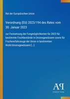 Verordnung (EU) 2023/194 des Rates vom 30. Januar 2023: zur Festsetzung der Fangmöglichkeiten für 2023 für bestimmte Fischbestände in Unionsgewässern ... Nicht-Unionsgewässern [...] (German Edition) 338790200X Book Cover