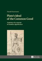 Plato's Ideal of the Common Good: Anatomy of a Concept of Timeless Significance 3631724128 Book Cover