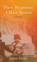 These Fragments I Have Shored: A Memoir 1627206388 Book Cover