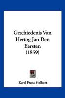 Geschiedenis Van Hertog Jan Den Eersten (1859) 116009795X Book Cover