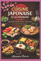 Cuisine Japonaise à la maison: 120 recettes, sushi, ramen, bento et plus (French Edition) B0GHTJZYTB Book Cover