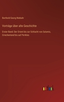 Vorträge über alte Geschichte: Erster Band: Der Orient bis zur Schlacht von Salamis, Griechenland bis auf Perikles 3368705873 Book Cover