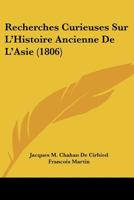 Recherches Curieuses Sur L'Histoire Ancienne de L'Asie 2013622864 Book Cover