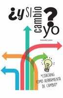 ¿Y si cambio yo?: "Coaching como herramienta de cambio" 1506509924 Book Cover